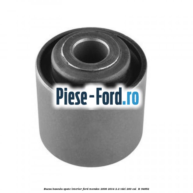 Bucsa bascula spate interior Ford Mondeo 2008-2014 2.2 TDCi 200 cai #67FCF32C5D Bucsa bascula spate interior Ford Mondeo 2008-2014 2.2 TDCi 200 cai #67FCF32C5D